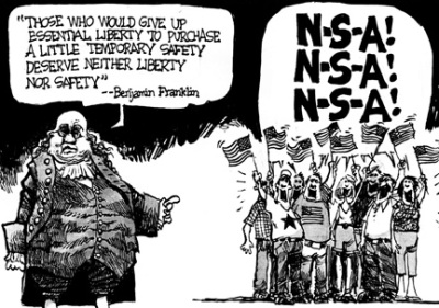 NSA N-S-A N S A N.S.A. 
                      Those who would give up essential liberty 
                       to purchase a little temporary safety deserve 
                       neither liberty or safety - 
                       Ben Franklin Benjamin Franklin