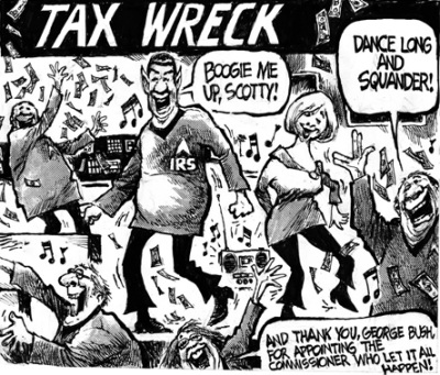 IRS tax wreck - Boogie me up, Scotty - Dance long and squander - And thank you Geoge Bush for appointing the commissioner who let it all happen